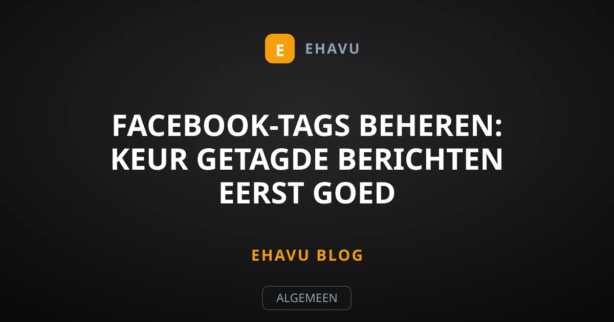 Facebook-tags beheren: Keur getagde berichten eerst goed