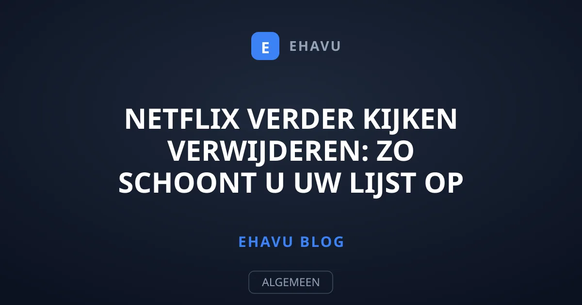 Netflix verder kijken verwijderen: zo schoont u uw lijst op
